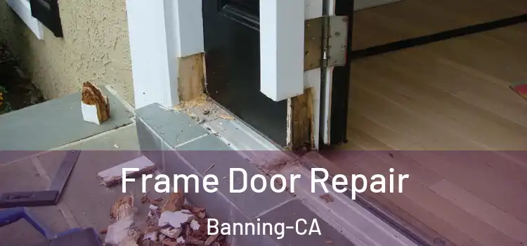 Frame Door Repair Banning-CA