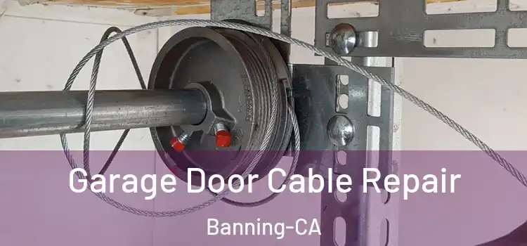 Garage Door Cable Repair Banning-CA
